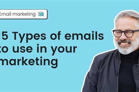 15 Essential types of marketing emails for higher engagement and revenue
