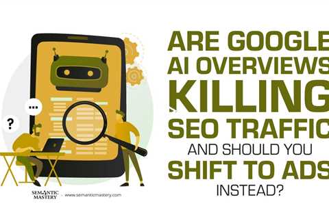Are Google AI Overviews Killing SEO Traffic and Should You Shift to Ads Instead?