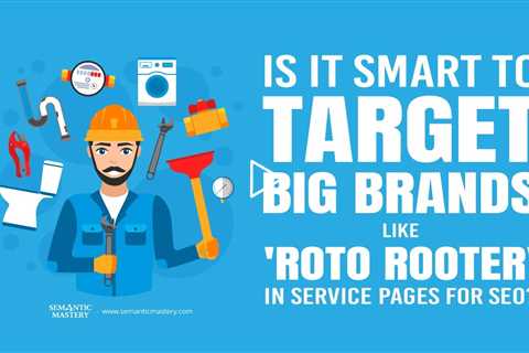 Is It Smart to Target Big Brands Like 'Roto Rooter' in Service Pages for SEO?