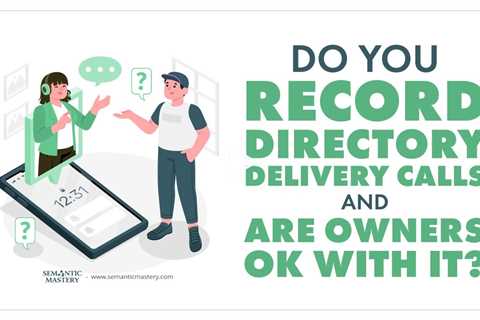 Do You Record Directory Delivery Calls And Are Owners OK With It?