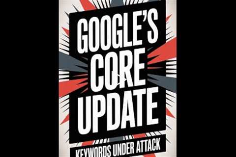 Google's Latest Update: Impact on Your Website Rankings!