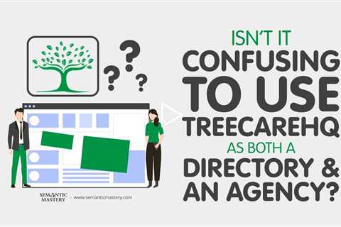 Isn’t It Confusing to Use TreeCareHQ as Both a Directory and an Agency?