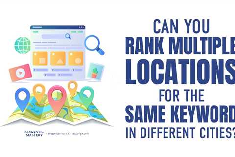 Can You Rank Multiple Locations for the Same Keyword in Different Cities?