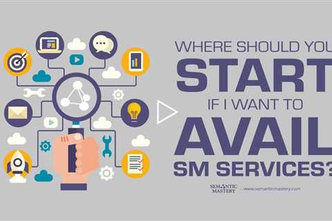 Where Should You Start If I Want To Avail SM Services?