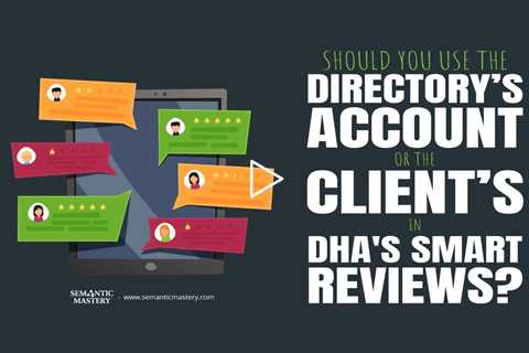 Should You Use the Directory’s Account or the Client’s In DHA's Smart Reviews?