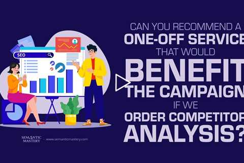 Can You Recommend A One-Off Service That Would Benefit The Campaign If We Order Competitor Analysis?