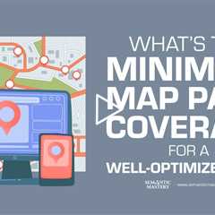 What’s the Minimum Map Pack Coverage for a Well-Optimized GBP?