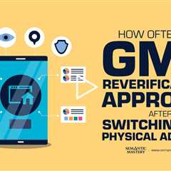How Often Are GMB Reverifications Approved After Switching to a Physical Address?