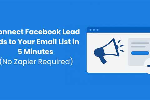 Connect Facebook Lead Ads to Your Email List in 5 Minutes (No Zapier Required)