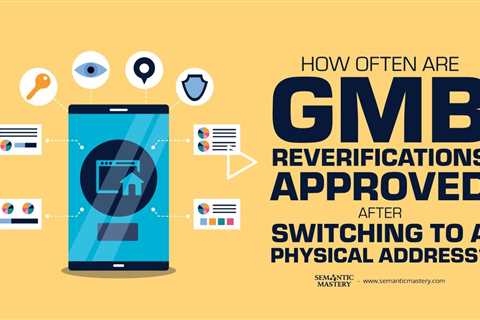 How Often Are GMB Reverifications Approved After Switching to a Physical Address?