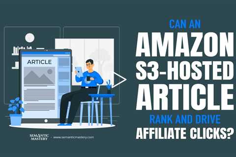 Can an Amazon S3-Hosted Article Rank and Drive Affiliate Clicks?