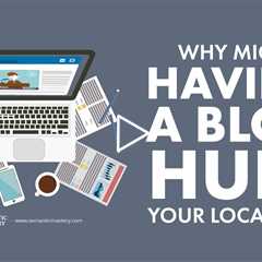 Why Might Having a Blog Hurt Your Local SEO?