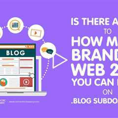 Is There a Limit to How Many Branded Web 2.0s You Can Build on .Blog Subdomains?