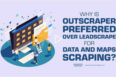 Why Is Outscraper Preferred Over Leadscrape for Data and Maps Scraping?