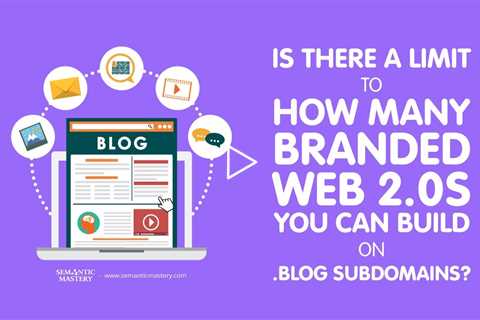 Is There a Limit to How Many Branded Web 2.0s You Can Build on .Blog Subdomains?