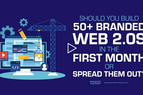 Should You Build 50+ Branded Web 2.0s in the First Month or Spread Them Out?
