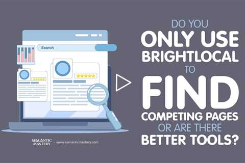 Do You Only Use BrightLocal to Find Competing Pages or Are There Better Tools?