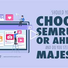 Should You Choose Semrush or Ahrefs and Do You Still Need Majestic?