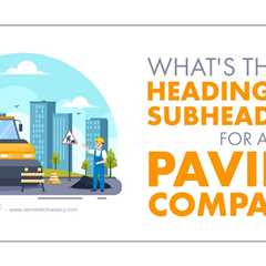 What's The Best Heading And Subheadings For A Paving Company?