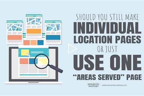 Should You Still Make Individual Location Pages or Just Use One “Areas Served” Page