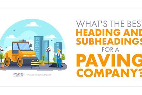What's The Best Heading And Subheadings For A Paving Company?