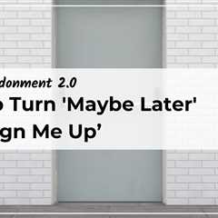 Form Abandonment 2.0: How to Turn ‘Maybe Later’ into ‘Sign Me Up’