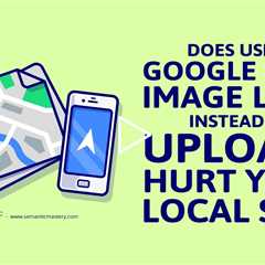 Does Using Google Maps Image Links Instead Of Uploads Hurt Your Local SEO?