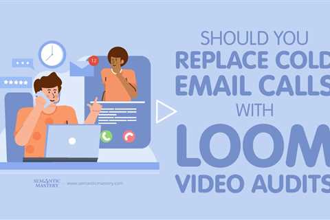 Should You Replace Cold Email Calls With Loom Video Audits?