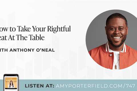 #747: How to Take Your Rightful Seat At The Table with Anthony O’Neal – Amy Porterfield