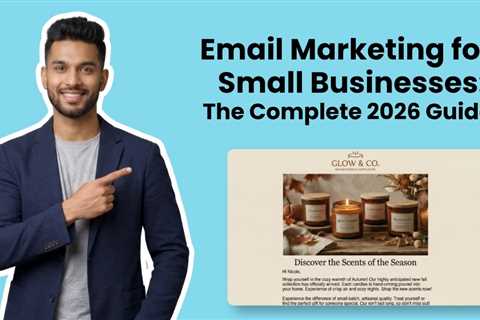 Email Marketing for Small Businesses: The Complete 2026 Guide