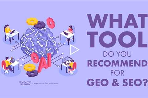What Tool Do You Recommend for GEO and SEO?