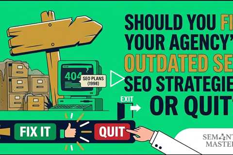 Should You Fix Your Agency's Outdated SEO Strategies or Quit?