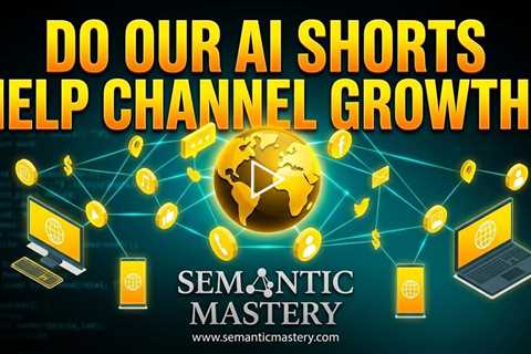 Have The AI Shorts that You've Been Doing For Semantic Mastery Helped With Channel Growth?
